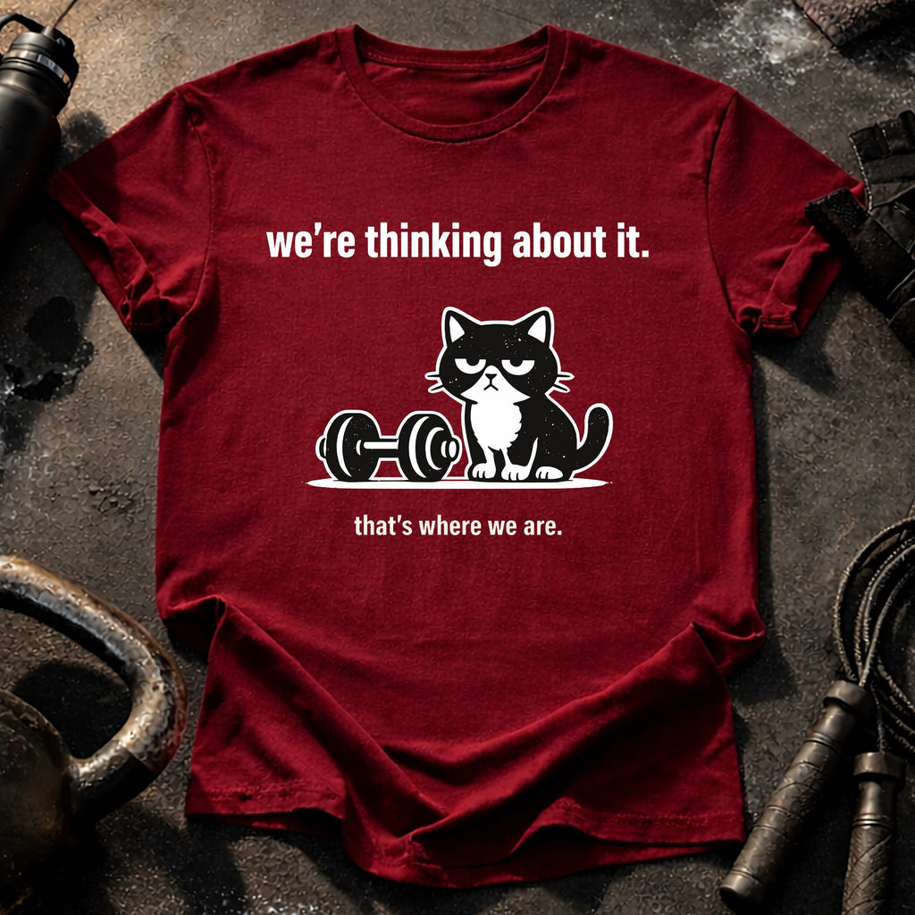 We’re Thinking About It T-Shirt