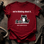 We’re Thinking About It T-Shirt