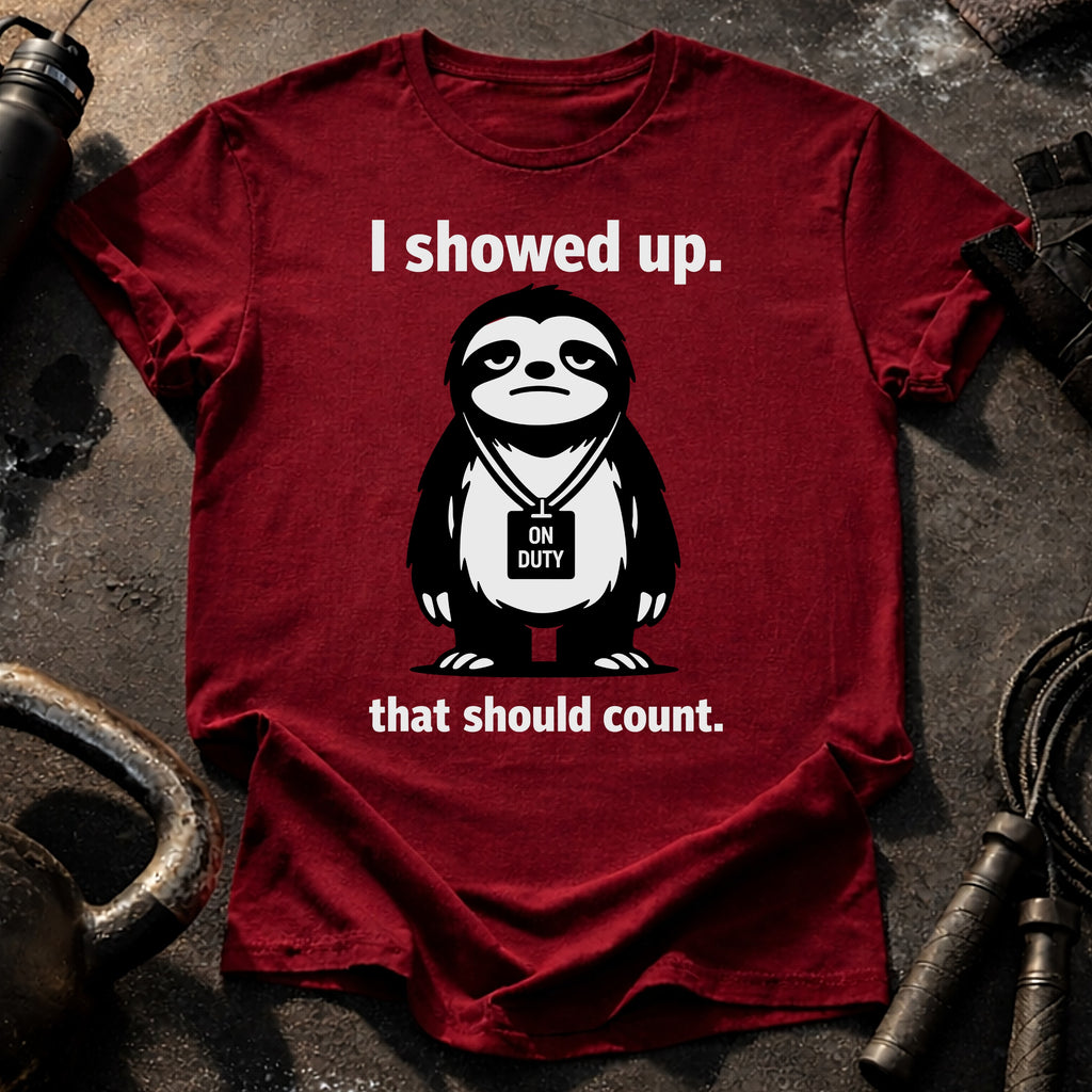 I Showed Up T-Shirt