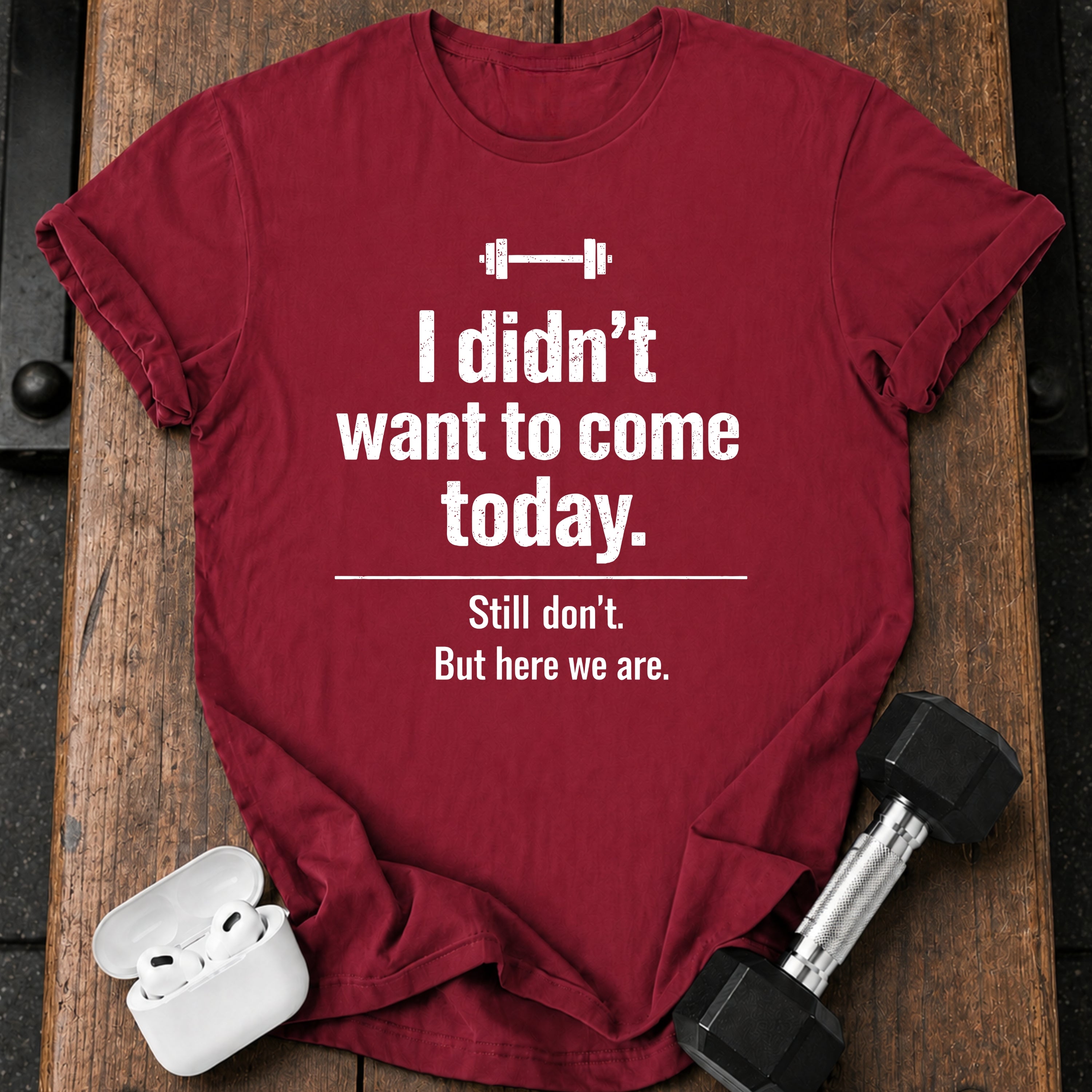 Didn’t Want To Come T-Shirt