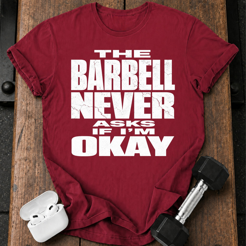 Barbell Never Asks T-Shirt