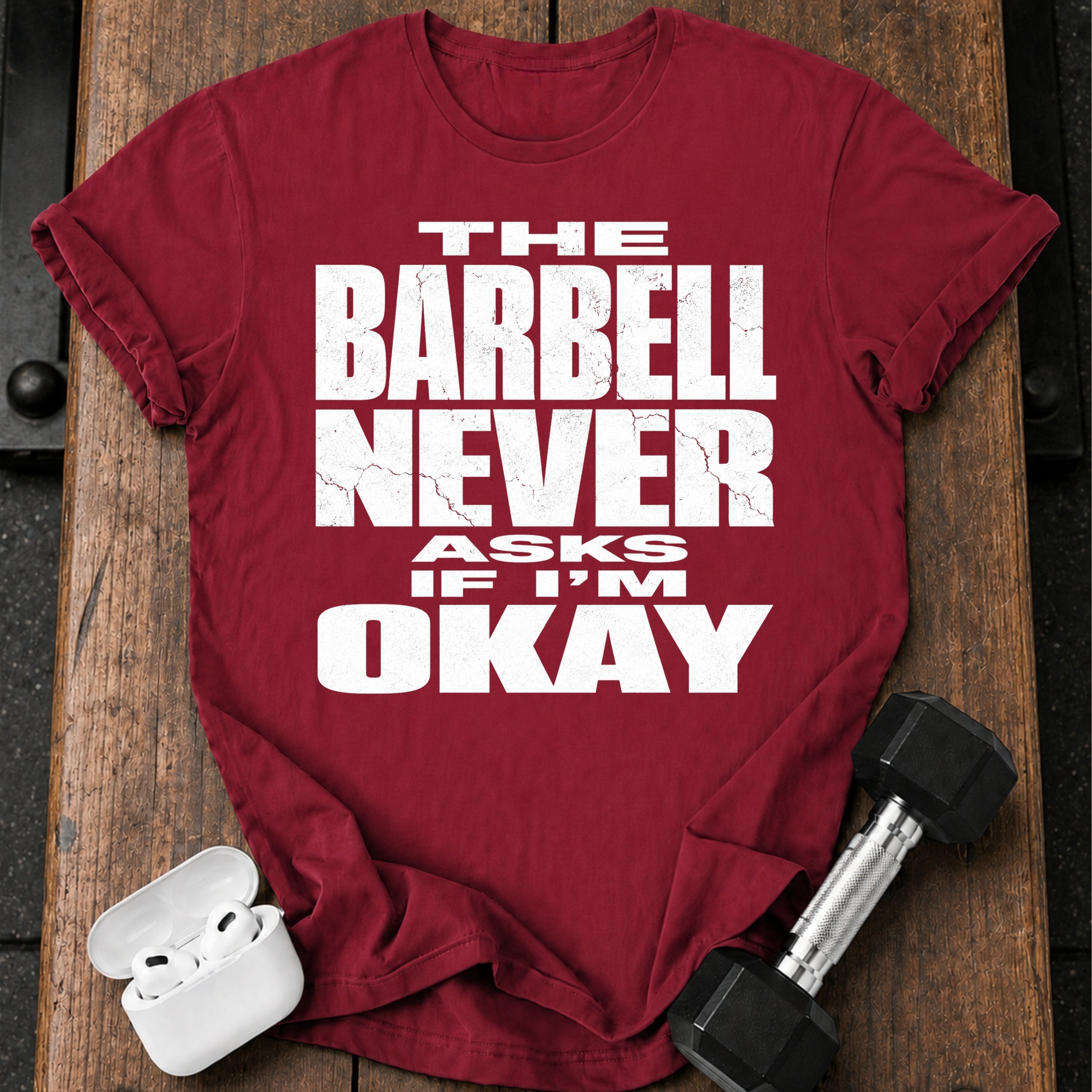 Barbell Never Asks T-Shirt