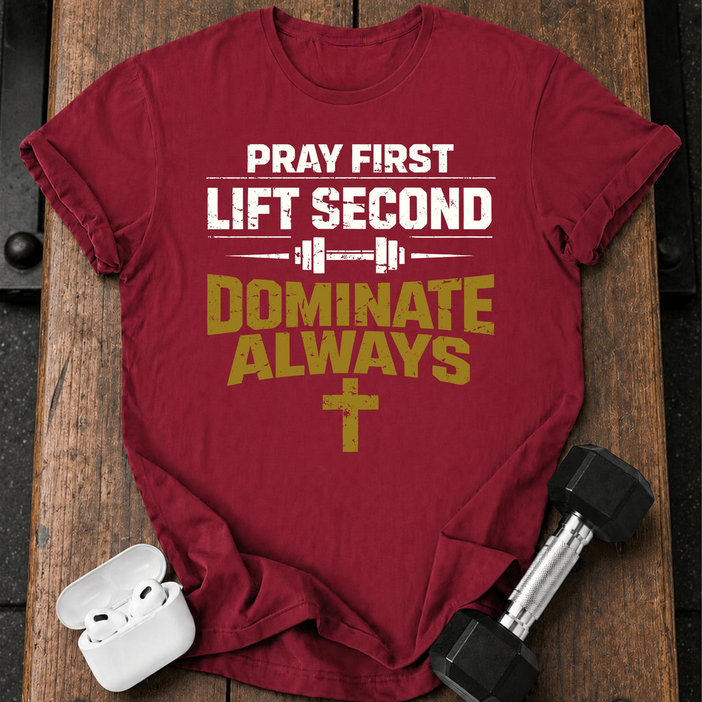 Pray First Lift Second T-Shirt
