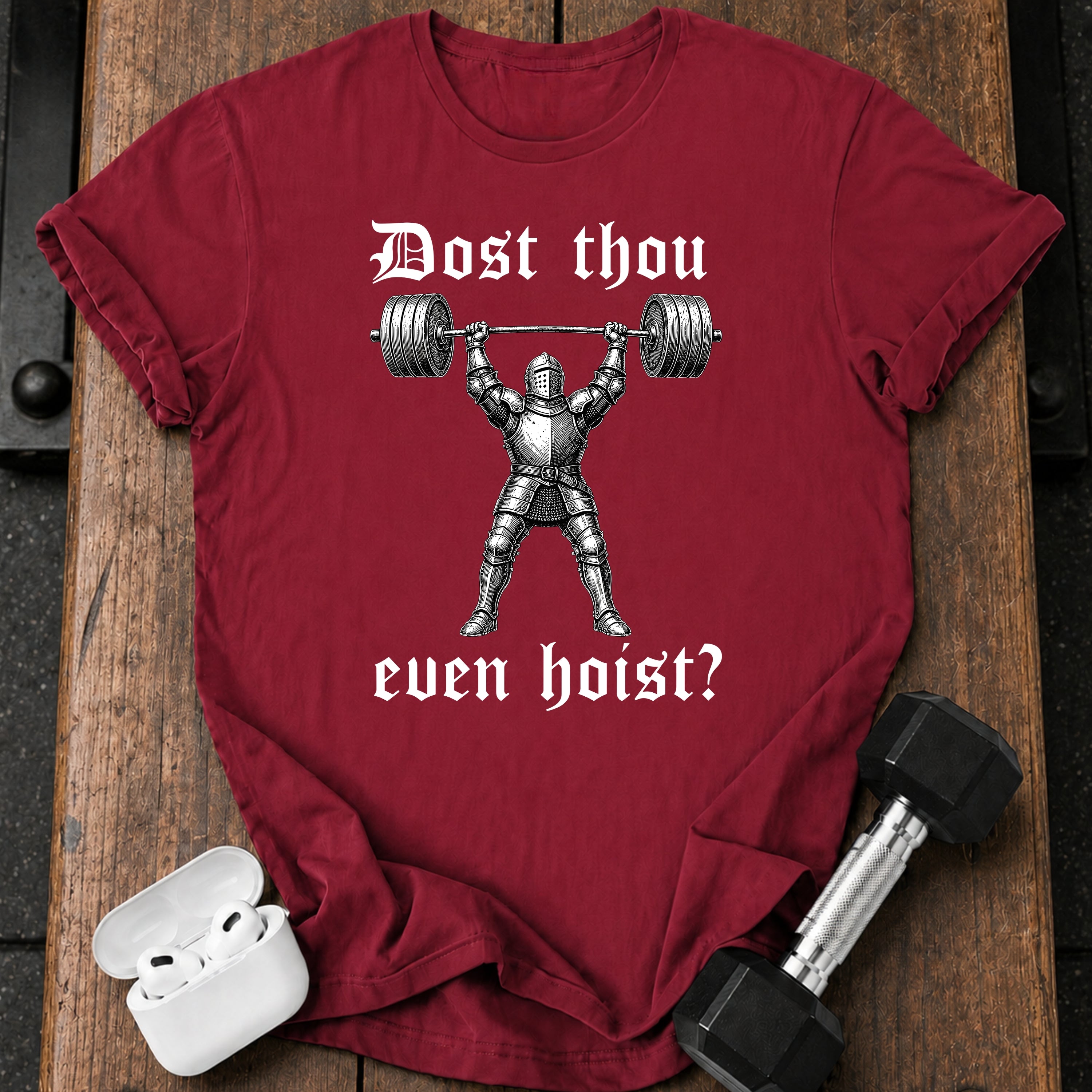 Dost Thou Even Hoist T-Shirt
