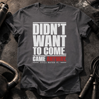 Didn't Want To Come T-Shirt