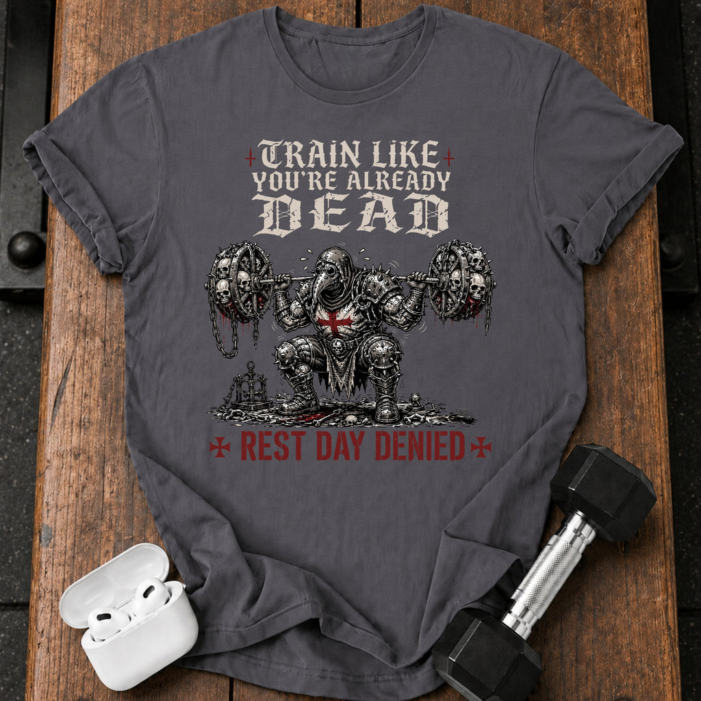 Train Like You're Already Dead T-Shirt