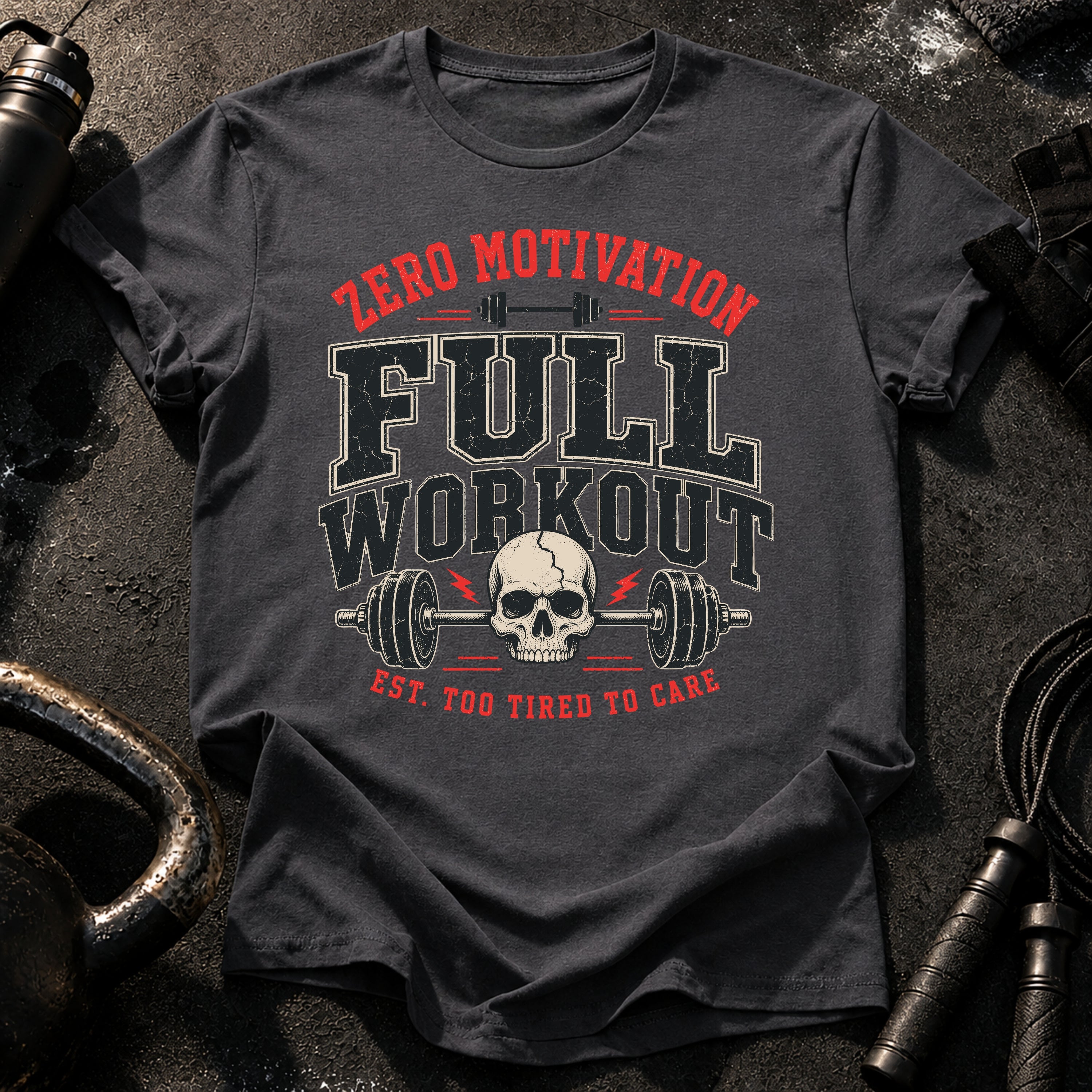 Zero Motivation Full Workout T-Shirt