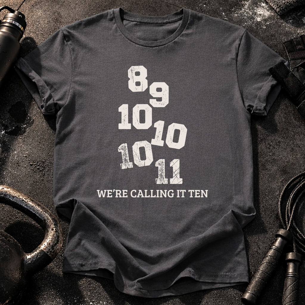 We’re Calling It Ten Gym Shirt