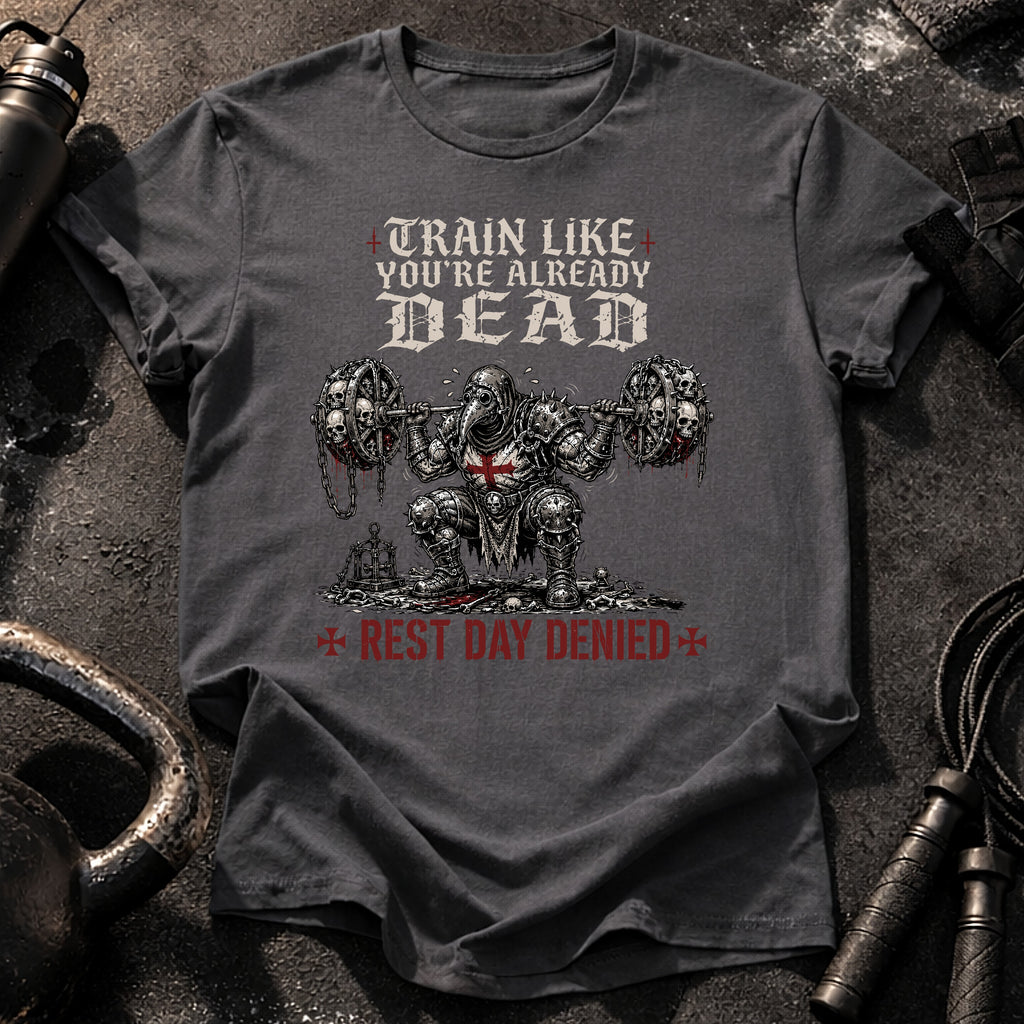 Train Like You're Already Dead T-Shirt