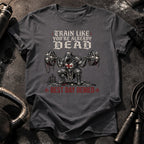 Train Like You're Already Dead T-Shirt