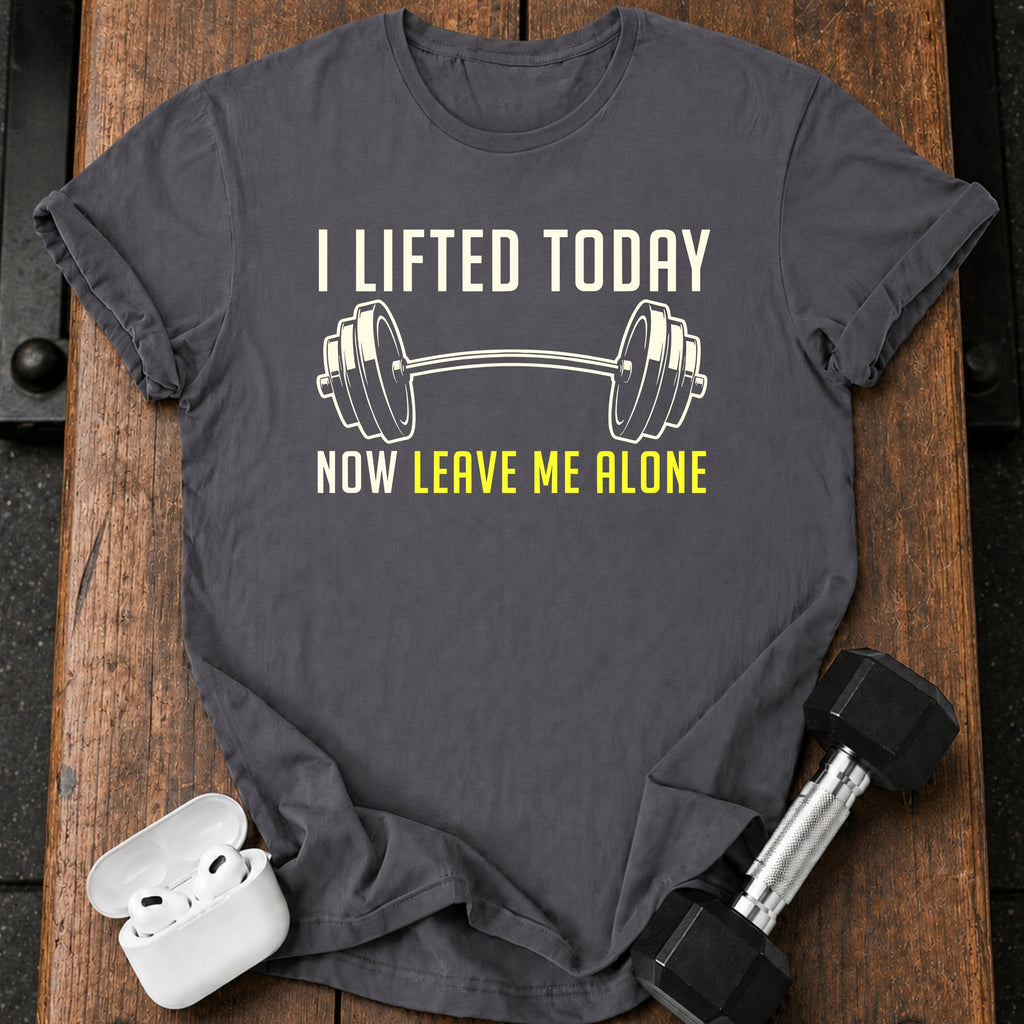 Lifted Today Leave Me T-Shirt