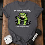 We Started Something T-Shirt