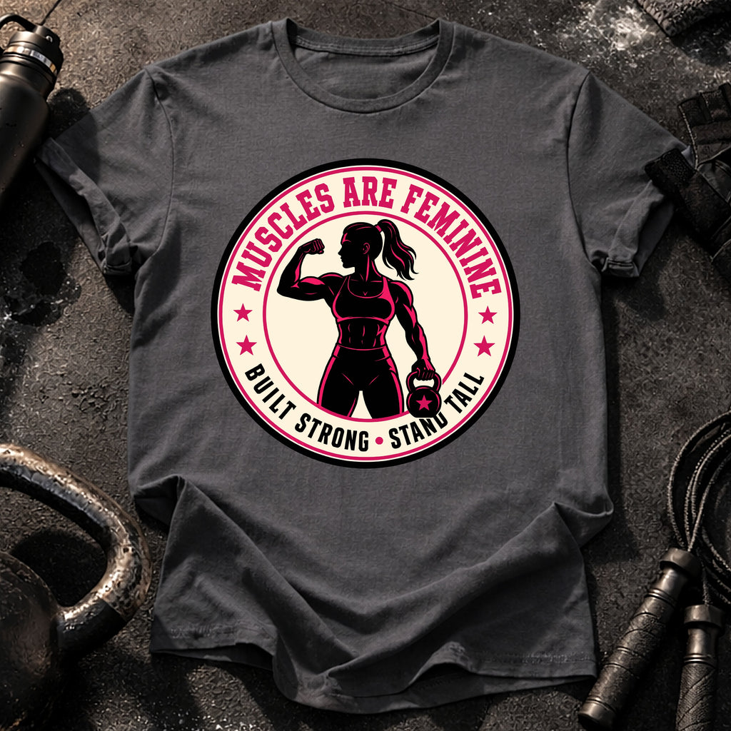 Muscles Are Feminine T-Shirt
