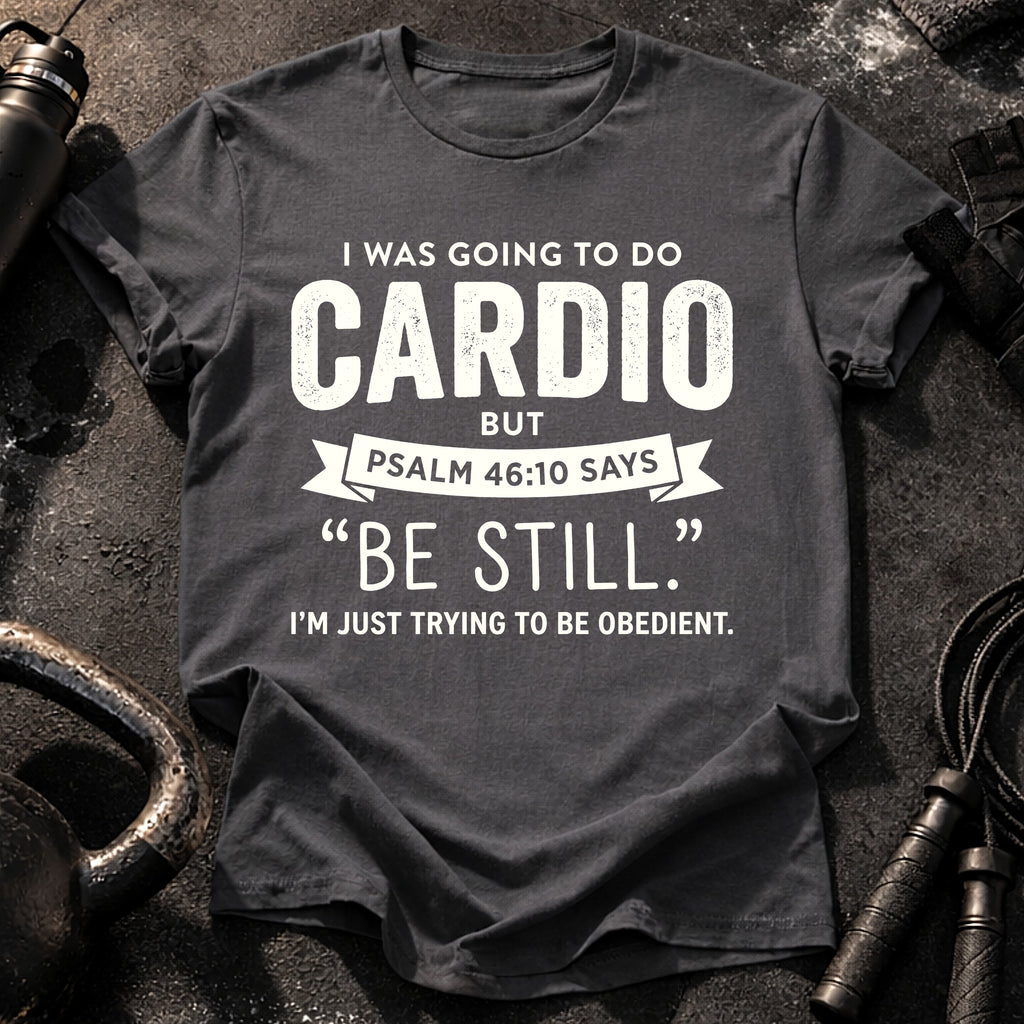 Be Still Cardio T-Shirt