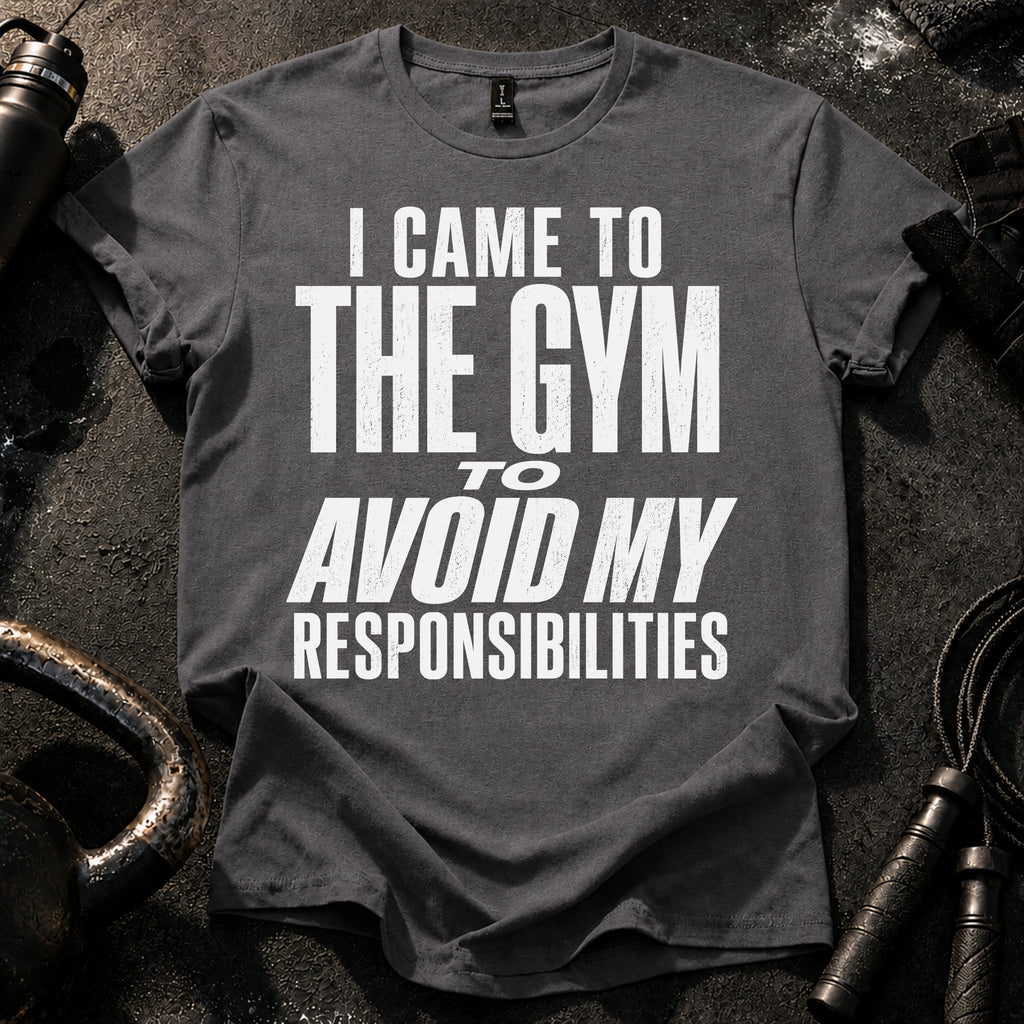 Avoided Responsibilities At Gym T-Shirt
