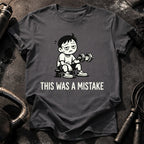 This Was A Mistake T-Shirt