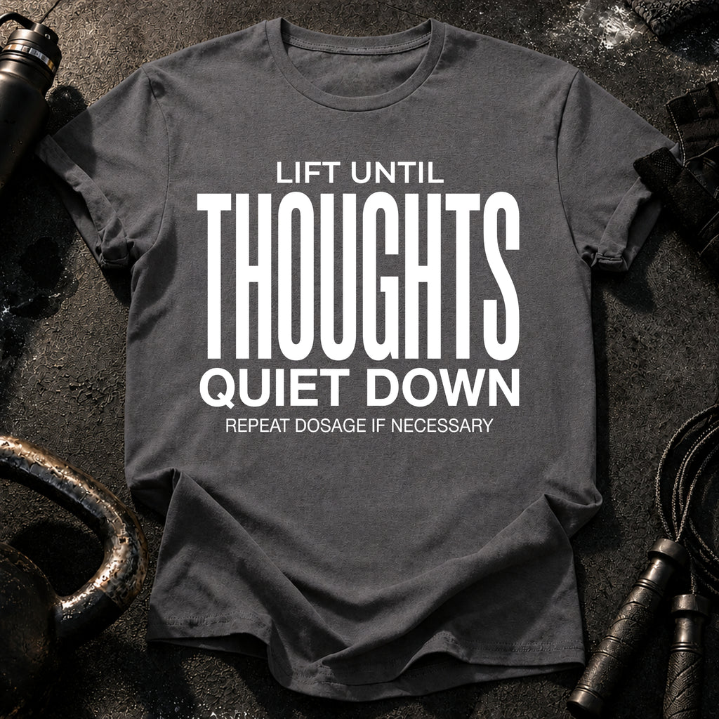 Until Thoughts Quite Down T-Shirt