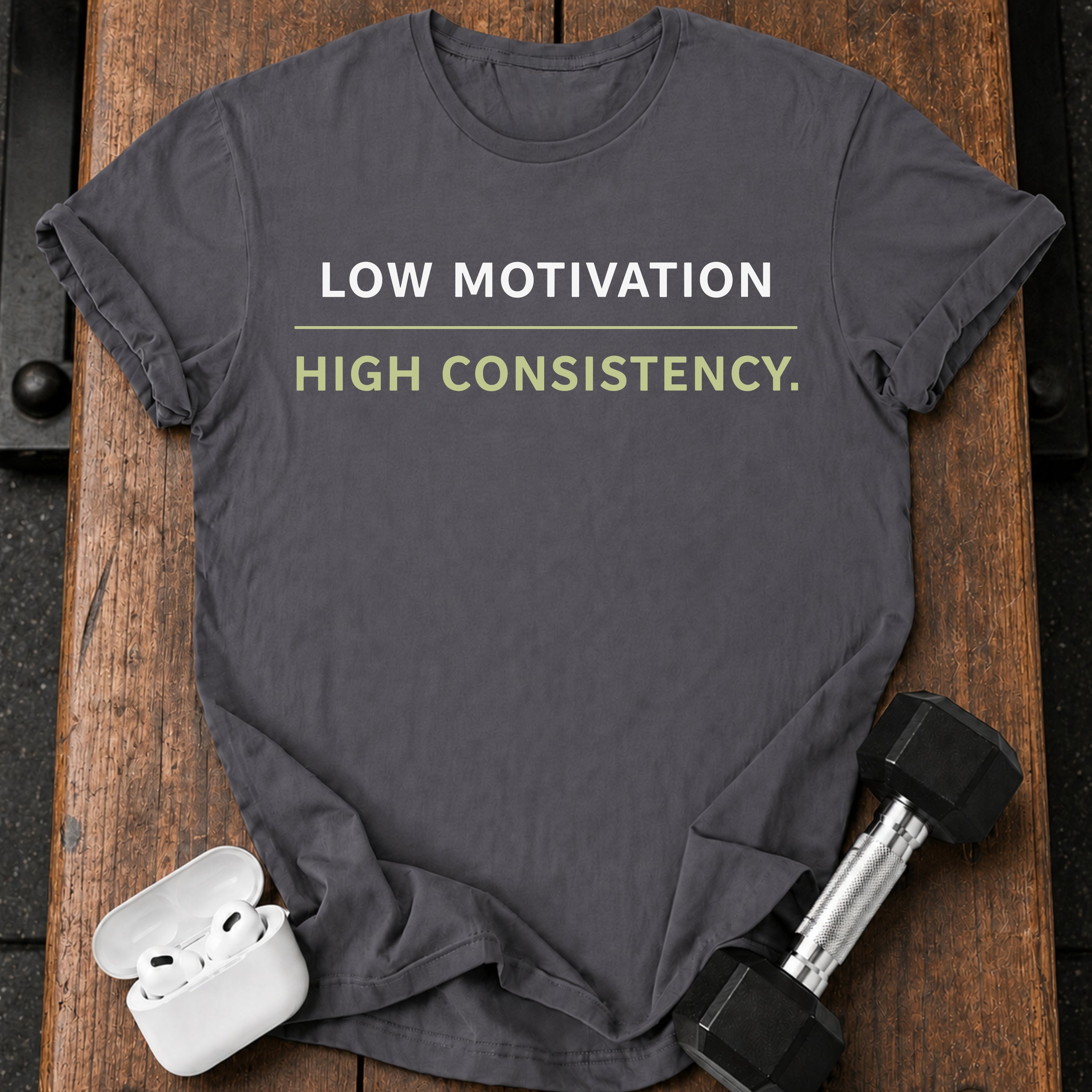 Low Motivation High Consistency T-Shirt
