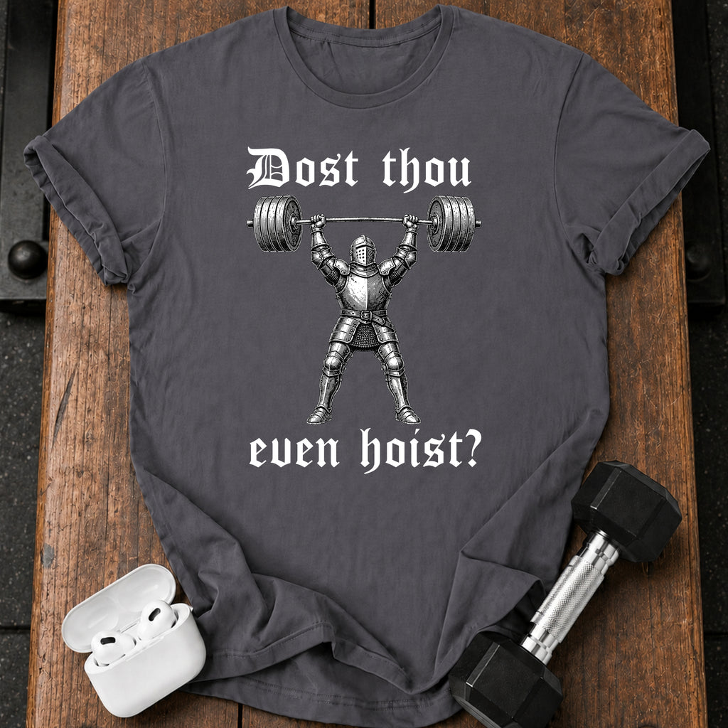 Dost Thou Even Hoist T-Shirt