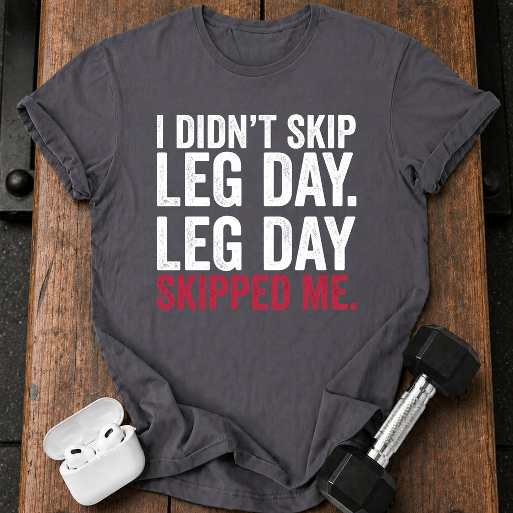 Leg Day Skipped Me T-Shirt