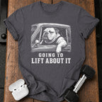 Going To Lift T-Shirt
