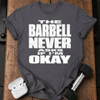 Barbell Never Asks T-Shirt