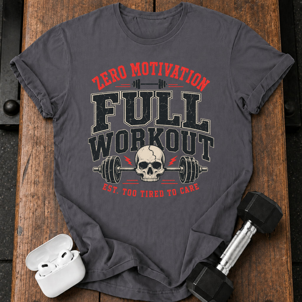 Zero Motivation Full Workout T-Shirt