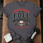 Zero Motivation Full Workout T-Shirt