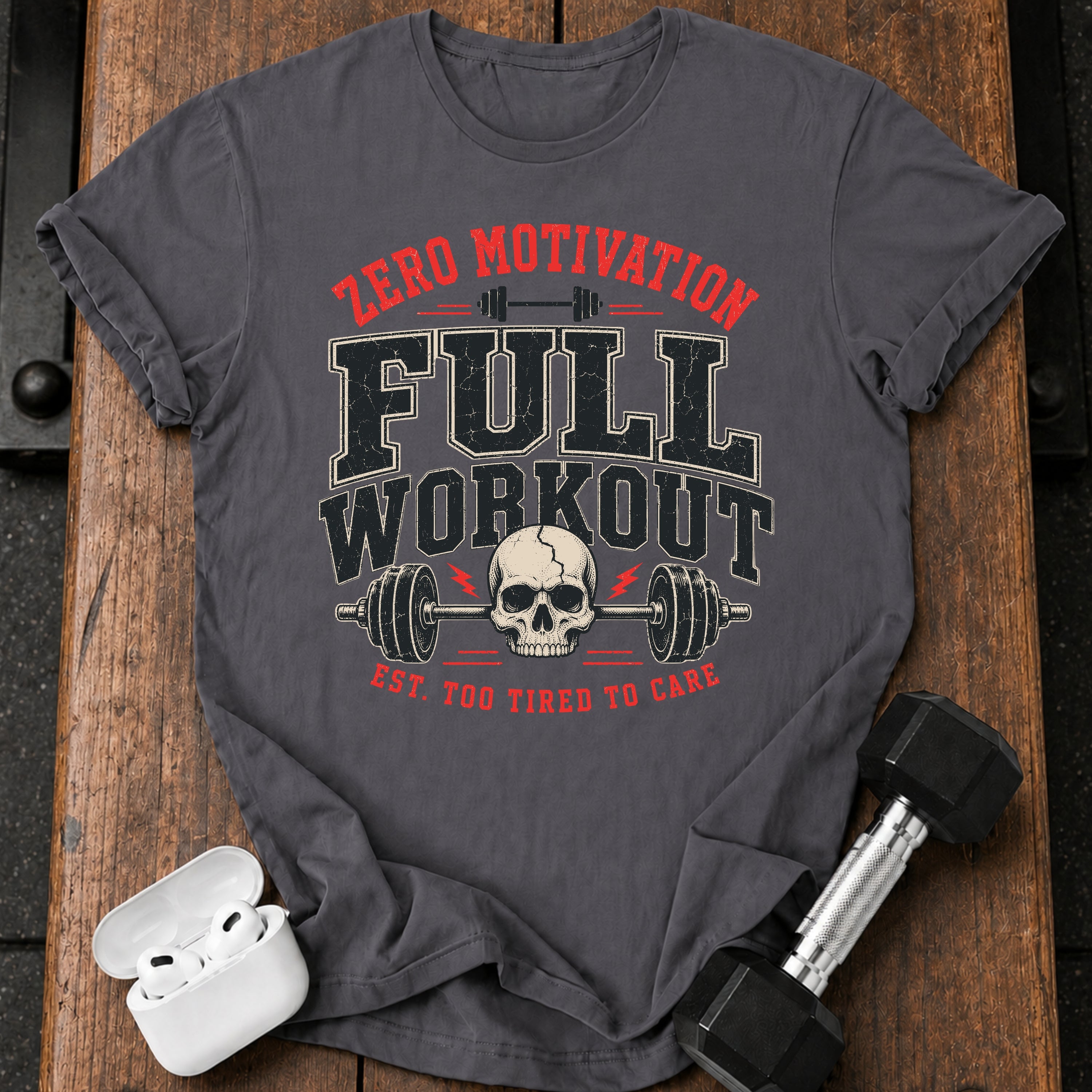 Zero Motivation Full Workout T-Shirt