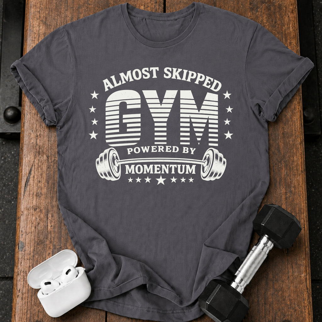 Almost Skipped Gym T-Shirt