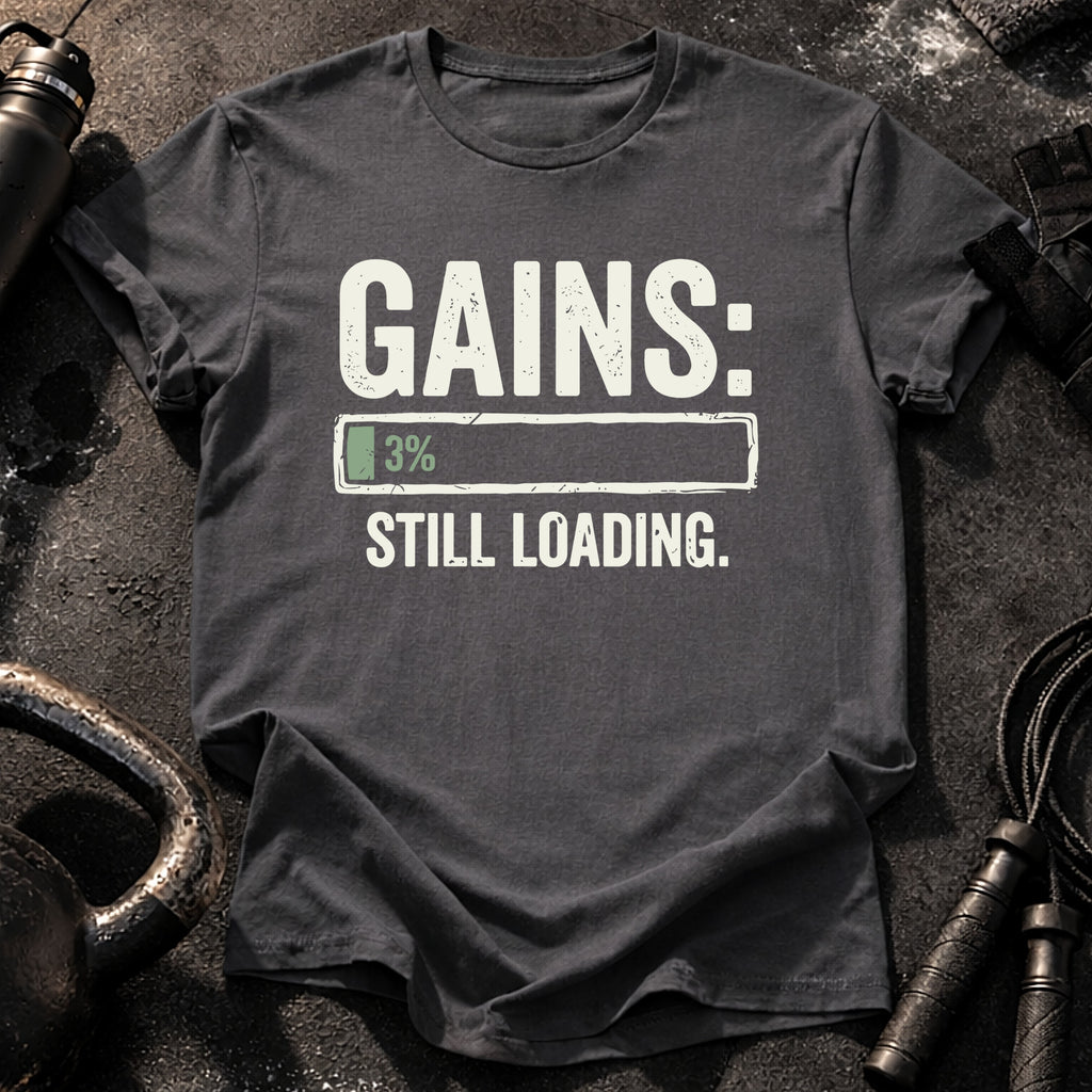 Still Loading Gains T-Shirt