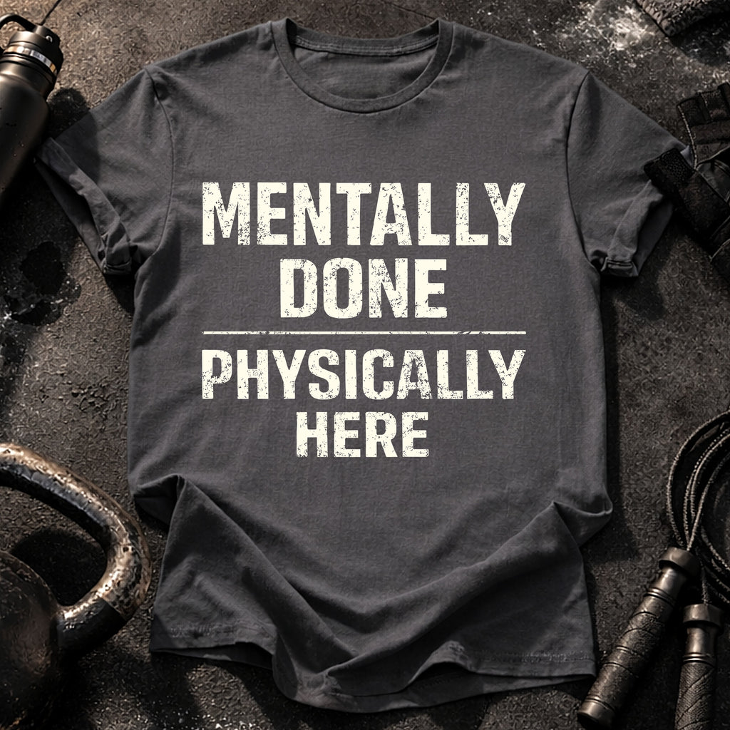 Mentally Done T-Shirt