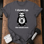 I Showed Up Sloth T-Shirt