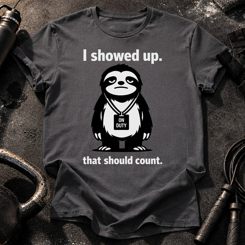 I Showed Up T-Shirt