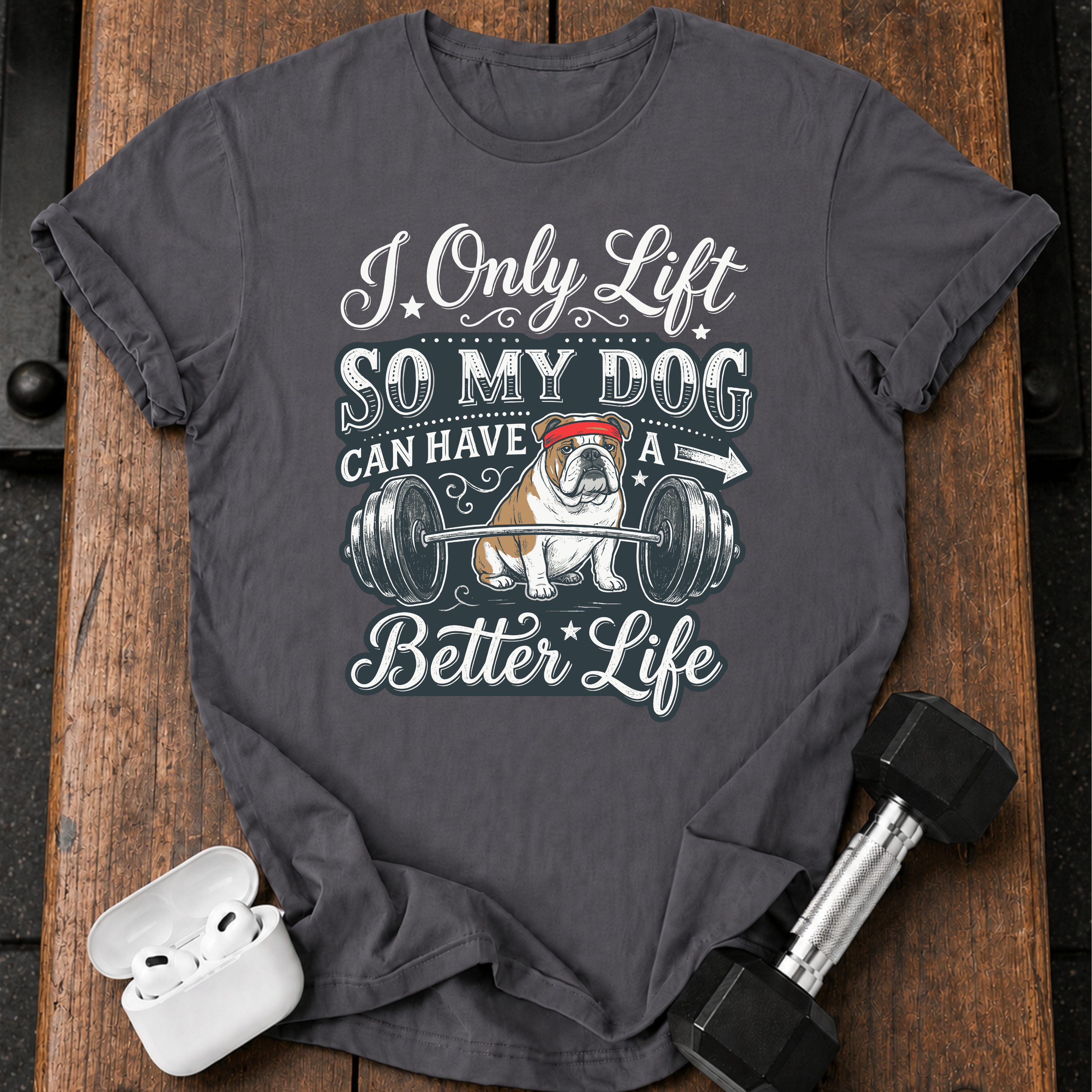 I Lift For My Dog T-Shirt