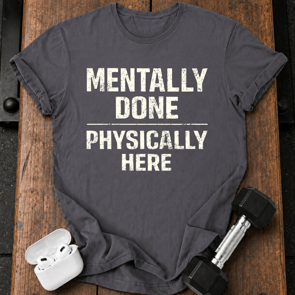Mentally Done T-Shirt