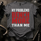 Problems Bench More T-Shirt