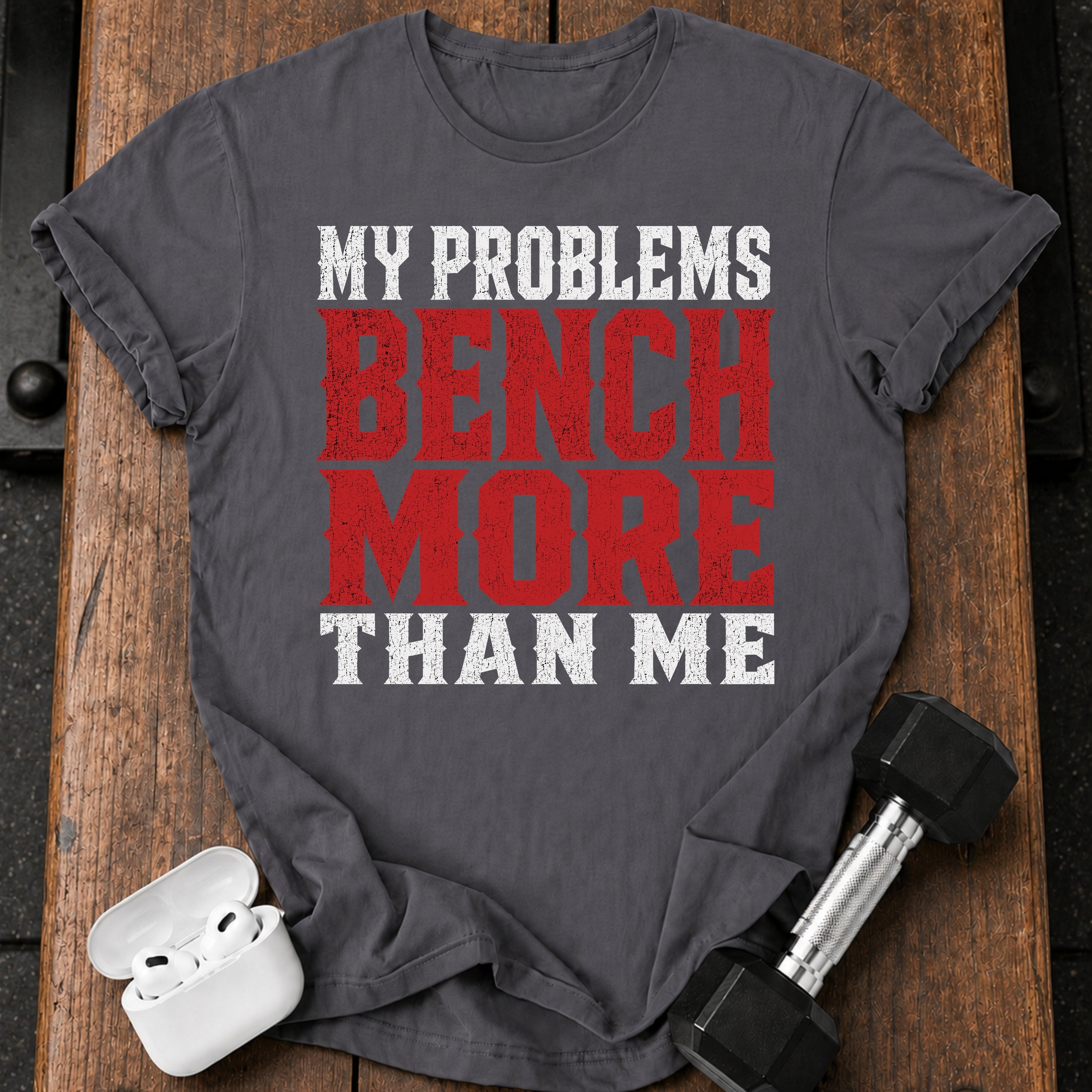 Problems Bench More T-Shirt