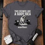 Seemed Like A Good Idea T-Shirt
