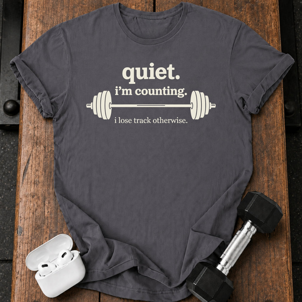 Quiet I’m Counting T-Shirt