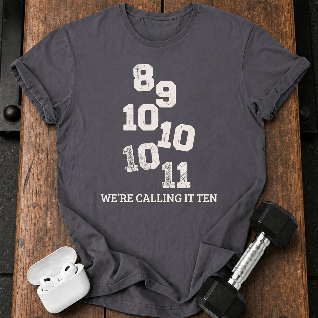 We’re Calling It Ten Gym Shirt