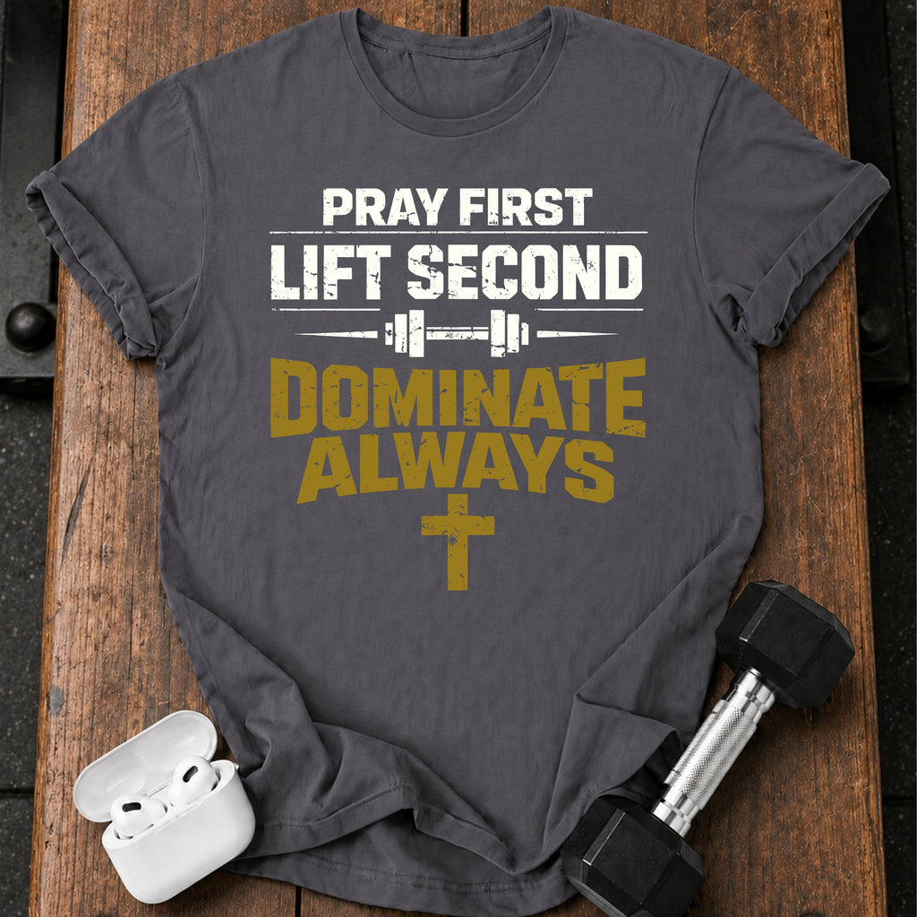 Pray First Lift Second T-Shirt