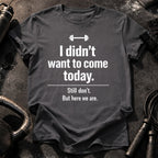 Didn’t Want To Come T-Shirt