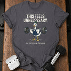 This Feels Unnecessary T-Shirt