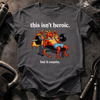 This Isn’t Heroic T-Shirt
