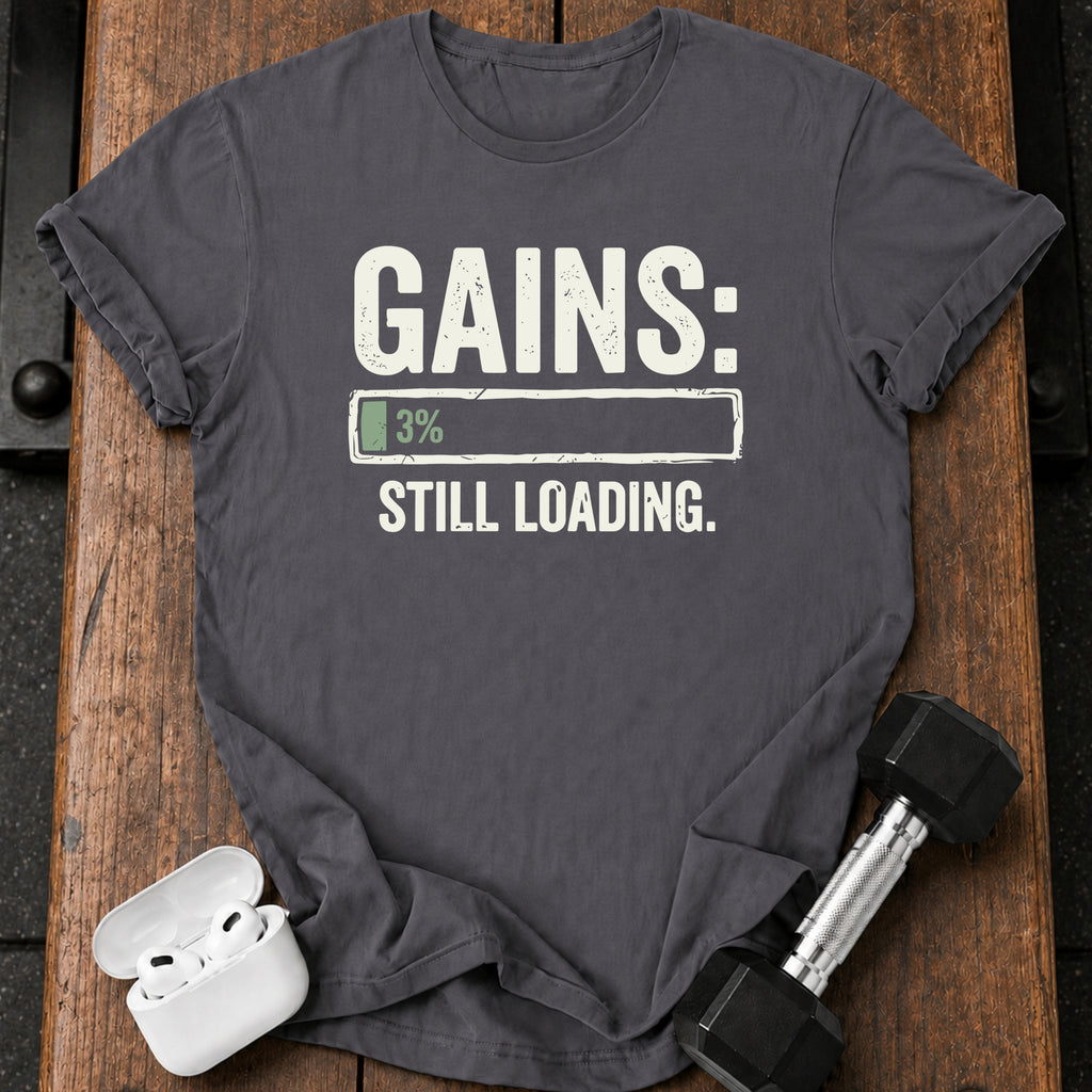 Still Loading Gains T-Shirt