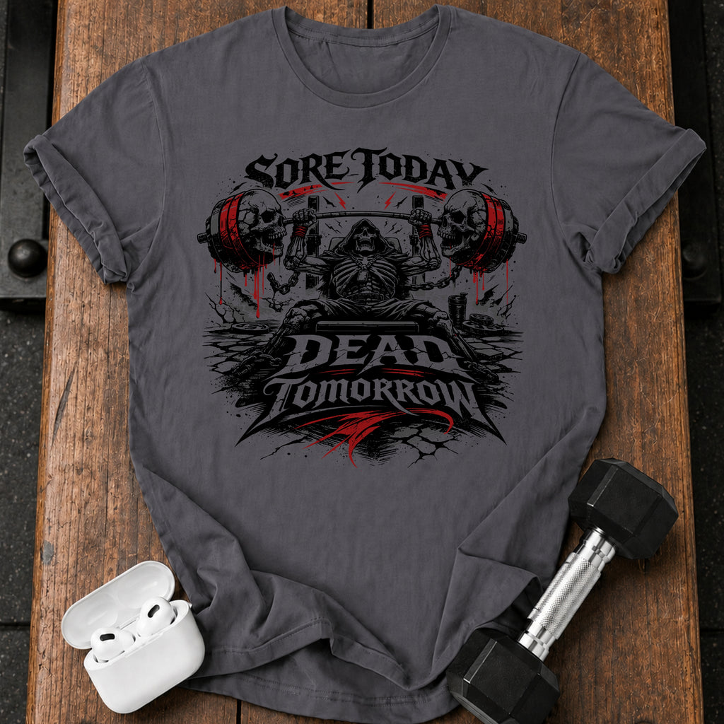 Sore Today Dead Tomorrow T-Shirt