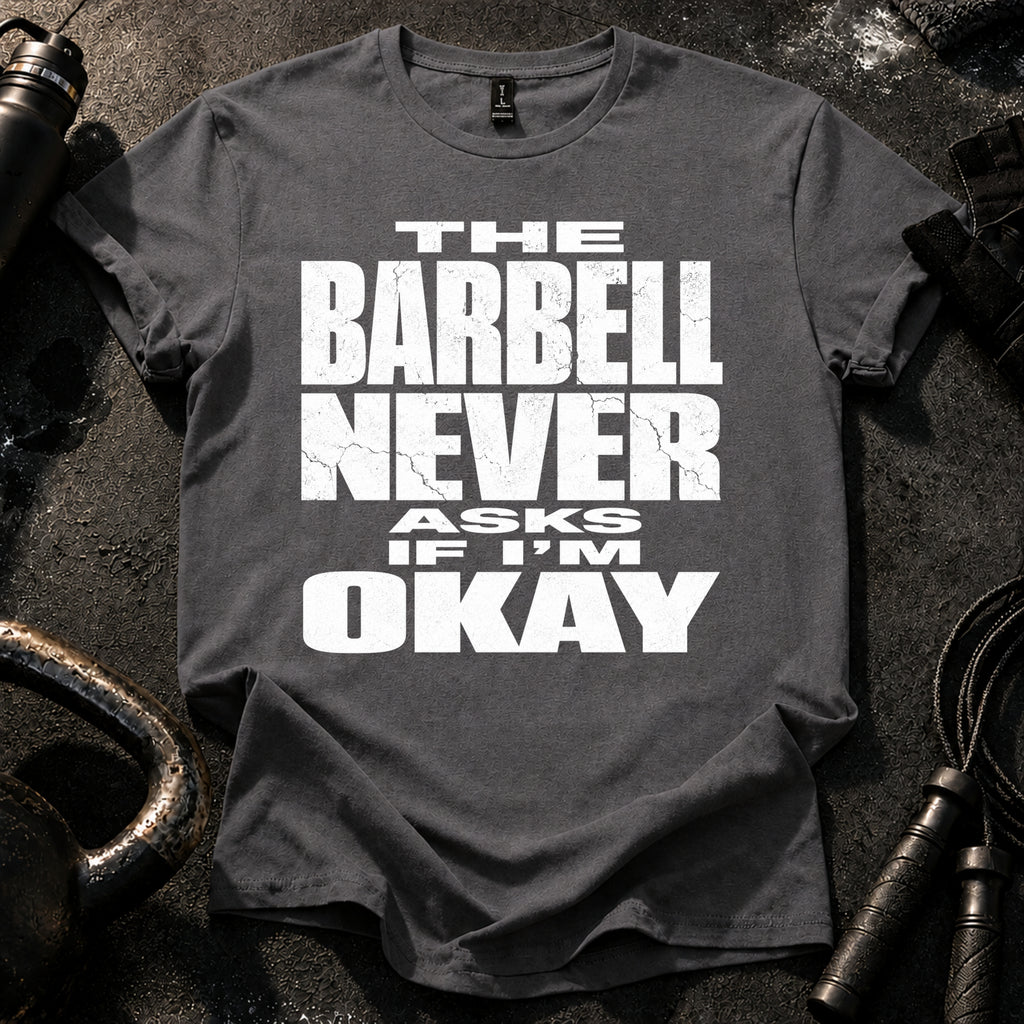 Barbell Never Asks T-Shirt