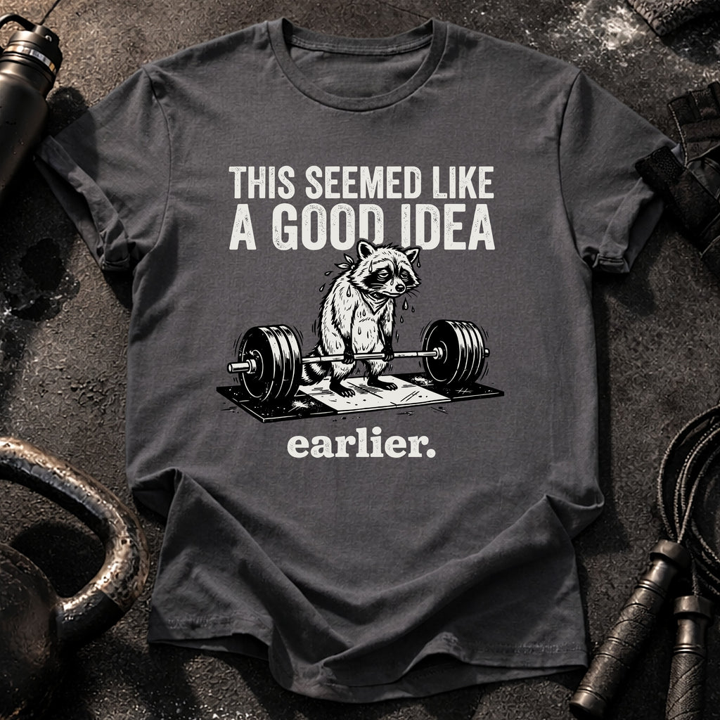 Seemed Like A Good Idea T-Shirt