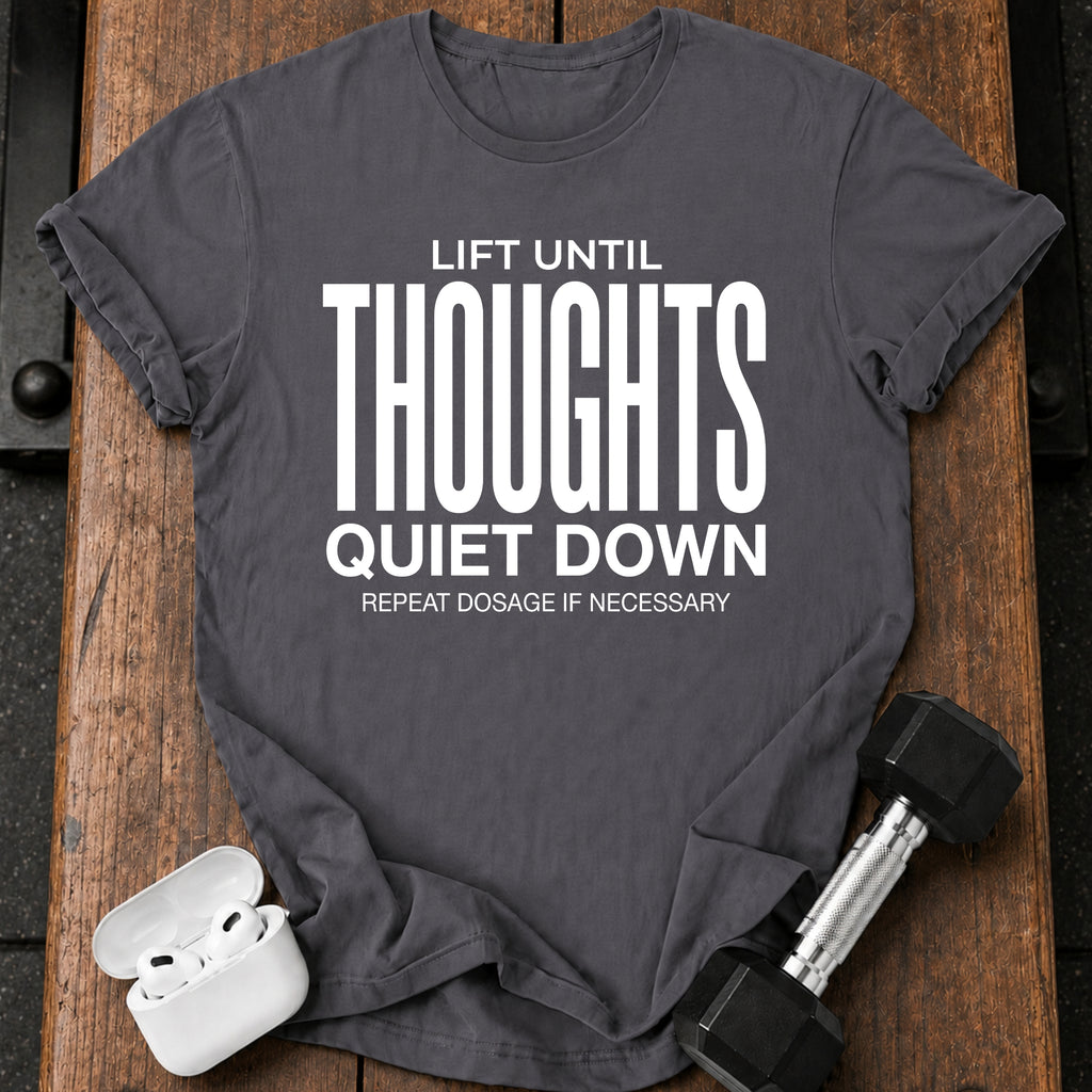 Until Thoughts Quite Down T-Shirt